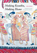 Making kantha, making home : women at work in colonial Bengal /