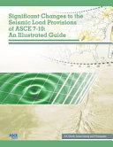 Significant changes to the seismic load provisions of ASCE 7-10 : an illustrated guide /