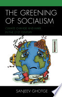 The greening of socialism : climate change and Marx in the 21st century /