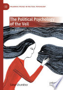 The Political Psychology of the Veil : The Impossible Body /