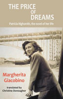 The price of dreams : Patricia Highsmith, the novel of her life /