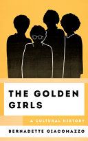 The golden girls : a cultural history /