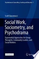 Social Work, Sociometry, and Psychodrama : Experiential Approaches for Group Therapists, Community Leaders, and Social Workers /