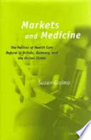 Markets and medicine : the politics of health care reform in Britain, Germany, and the United States /