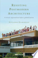 Resisting postmodern architecture : critical regionalism before globalisation /