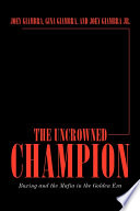 The uncrowned champion : boxing and the Mafia in the golden era /