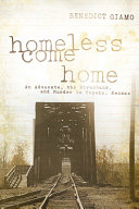 Homeless come home : an advocate, the riverbank, and murder in Topeka, Kansas /