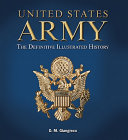 United States Army : the definitive illustrated history /