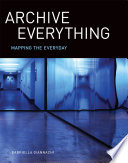 Archive everything : mapping the everyday /