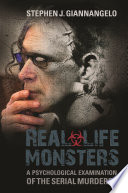 Real-life monsters : a psychological examination of the serial murderer /