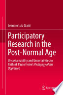 Participatory Research in the Post-Normal Age : Unsustainability and Uncertainties to Rethink Paulo Freire's Pedagogy of the Oppressed /