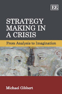 Strategy making in a crisis : from analysis to imagination /