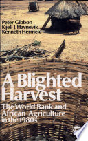 A blighted harvest : the World Bank & African agriculture in the 1980s /