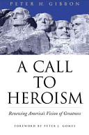 A call to heroism : renewing America's vision of greatness /