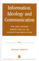 Information, ideology, and communication : the new nations' perspectives on an intellectual revolution /