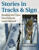 Stories in tracks and sign : reading the clues that animals leave behind /