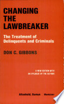 Changing the lawbreaker : the treatment of delinquents and criminals /
