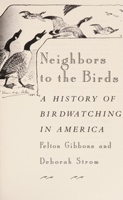 Neighbors to the birds : a history of birdwatching in America /