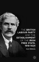 The British Labour party and the establishment of the Irish free state, 1918-1924 /