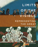 Limits of the visible : representing the great hunger  /