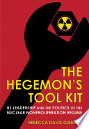 The hegemon's tool kit US leadership and the politics of the nuclear nonproliferation regime