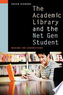 The academic library and the net gen student : making the connections /