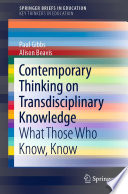 Contemporary Thinking on Transdisciplinary Knowledge : What Those Who Know, Know /