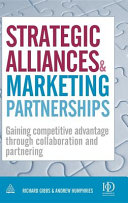Strategic alliances & marketing partnerships : gaining competitive advantage through collaboration and partnering /