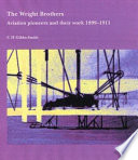 The Wright brothers : aviation pioneers and their work, 1899-1911 /