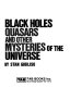 Black holes, quasars, and other mysteries of the universe /