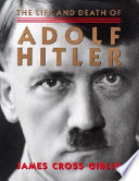 The life and death of Adolf Hitler /