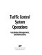 Traffic control system operations : installation, management, and maintenance /