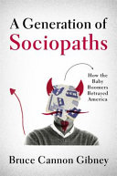 A generation of sociopaths : how the baby boomers betrayed America /