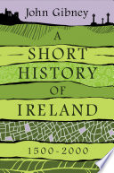 A short history of Ireland, 1500-2000 /