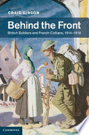 Behind the front : British soldiers and French civilians, 1914-1918 /