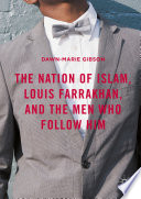 The Nation of Islam, Louis Farrakhan, and the men who follow him /