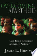 Overcoming apartheid : can truth reconcile a divided nation? /