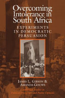 Overcoming intolerance in South Africa : experiments in democratic persuasion /