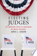 Electing judges : the surprising effects of campaigning on judicial legitimacy /