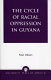 The cycle of racial oppression in Guyana /