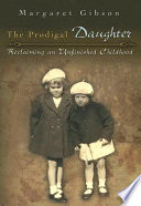 The prodigal daughter : reclaiming an unfinished childhood /