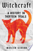 Witchcraft : a history in thirteen trials /