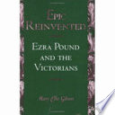 Epic reinvented : Ezra Pound and the Victorians /