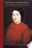 "Hero strong" and other stories : tales of girlhood ambition, female masculinity, and women's worldly achievement in antebellum America /