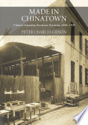 Made in Chinatown : Chinese Australian Furniture Factories, 1880-1930 /