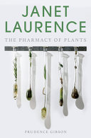 Janet Laurence ; the pharmacy of plants /