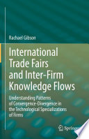 International Trade Fairs and Inter-Firm Knowledge Flows : Understanding Patterns of Convergence-Divergence in the Technological Specializations of Firms /