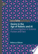 Desire in the Age of Robots and AI : An Investigation in Science Fiction and Fact /