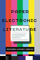 Paper electronic literature : an archaeology of born-digital materials /