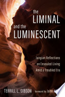 The liminal and the luminescent : Jungian reflections on ensouled living amid a troubled era /